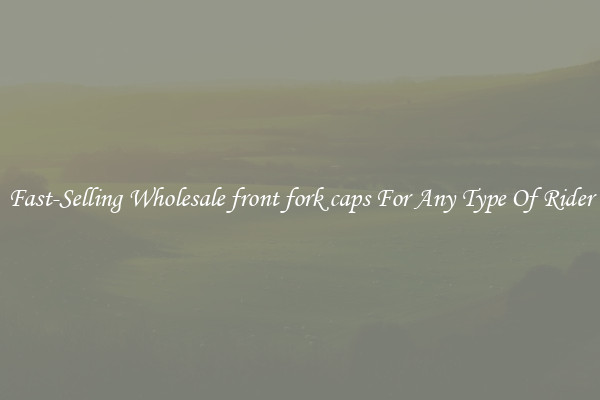 Fast-Selling Wholesale front fork caps For Any Type Of Rider