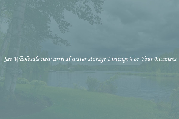 See Wholesale new arrival water storage Listings For Your Business