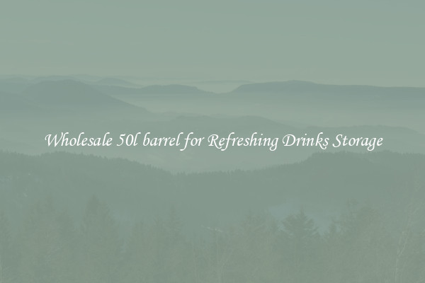 Wholesale 50l barrel for Refreshing Drinks Storage
