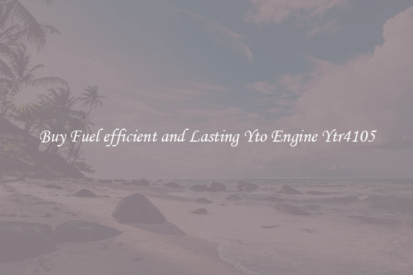 Buy Fuel efficient and Lasting Yto Engine Ytr4105