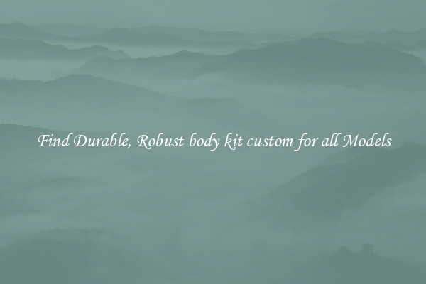 Find Durable, Robust body kit custom for all Models