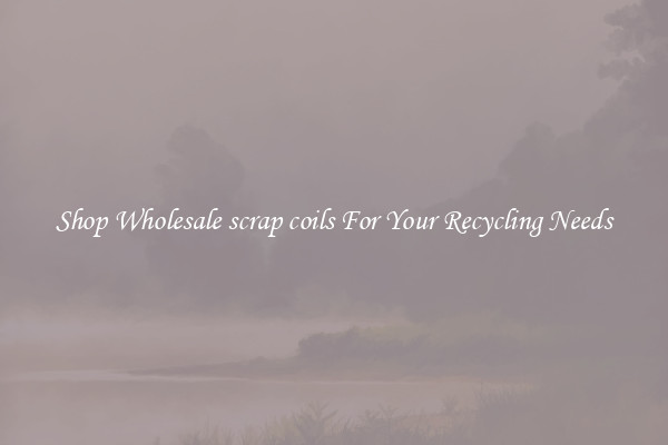 Shop Wholesale scrap coils For Your Recycling Needs