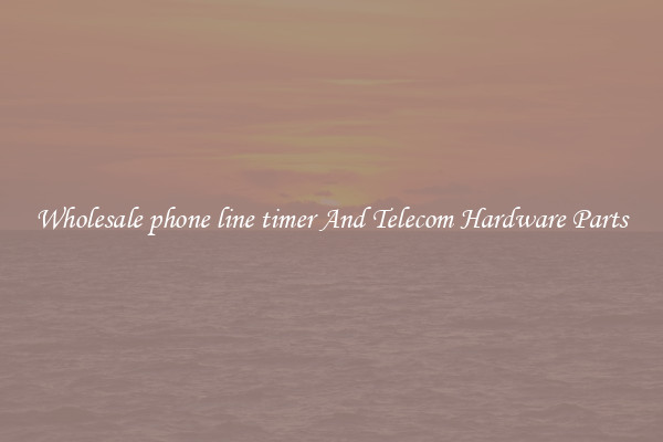 Wholesale phone line timer And Telecom Hardware Parts