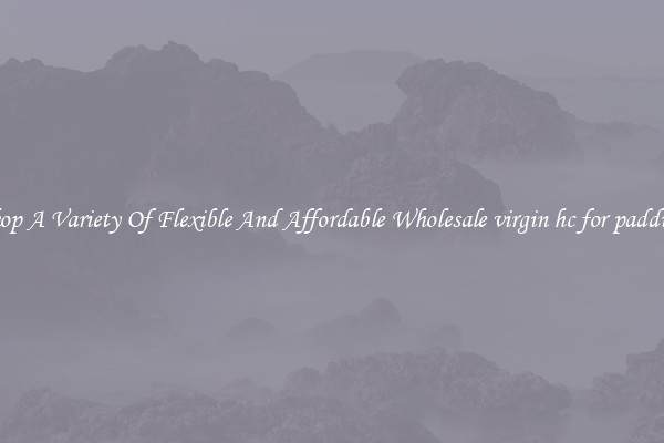 Shop A Variety Of Flexible And Affordable Wholesale virgin hc for padding