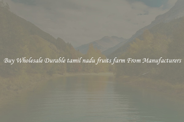 Buy Wholesale Durable tamil nadu fruits farm From Manufacturers