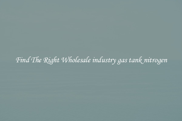 Find The Right Wholesale industry gas tank nitrogen