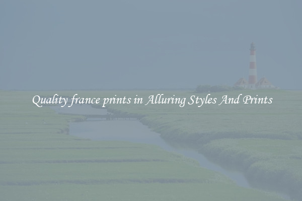 Quality france prints in Alluring Styles And Prints