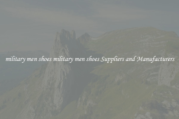 military men shoes military men shoes Suppliers and Manufacturers
