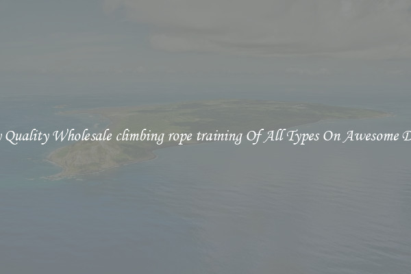 Buy Quality Wholesale climbing rope training Of All Types On Awesome Deals