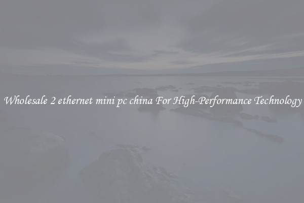 Wholesale 2 ethernet mini pc china For High-Performance Technology