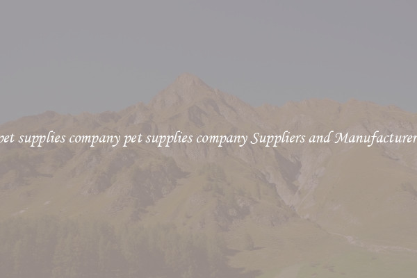 pet supplies company pet supplies company Suppliers and Manufacturers