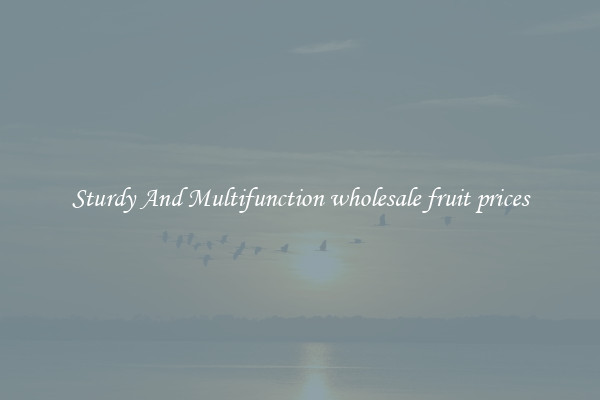 Sturdy And Multifunction wholesale fruit prices