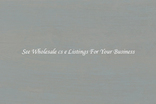 See Wholesale cs e Listings For Your Business