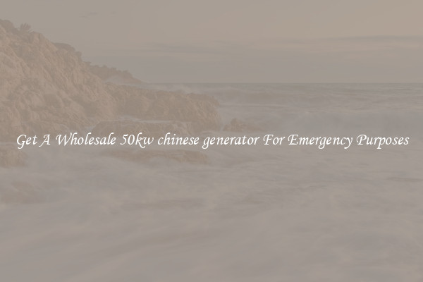 Get A Wholesale 50kw chinese generator For Emergency Purposes