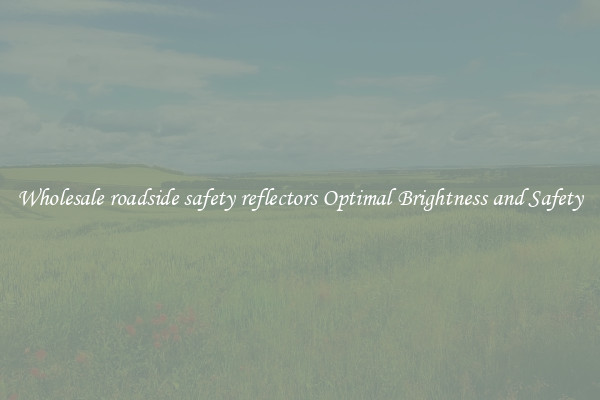 Wholesale roadside safety reflectors Optimal Brightness and Safety