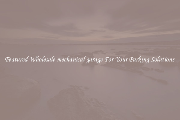 Featured Wholesale mechanical garage For Your Parking Solutions 