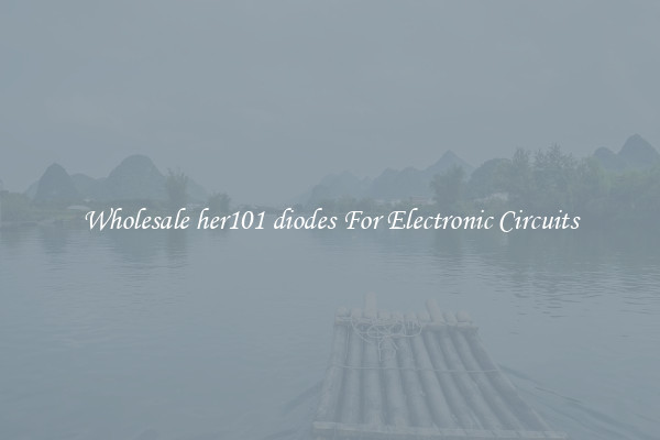 Wholesale her101 diodes For Electronic Circuits